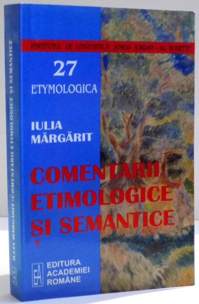 COMENTARII ETIMOLOGICE SI SEMANTICE NOTE SI ARTICOLE de IULIA MARGARIT , 2007