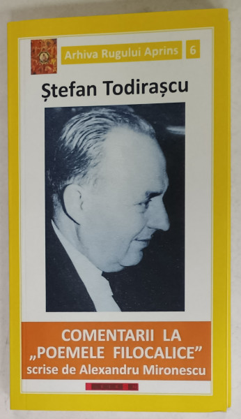 COMENTARII LA ' POEMELE FILOCALICE ' SCRISE DE ALEXANDRU MIRONESCU , de STEFAN TODIRASCU , SERIA  ' ARHIVA  RUGULUI APRINS ' NR. 6 , 2017