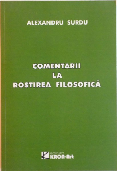 COMENTARII LA ROSTIREA FILOSOFICA de ALEXANDRU SURDU, 2009