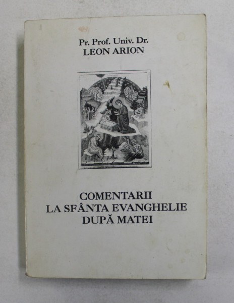 COMENTARII LA SFANTA EVANGHELIE DUPA MATEI de Pr. Prof. Univ . Dr . LEON ARION , 2003