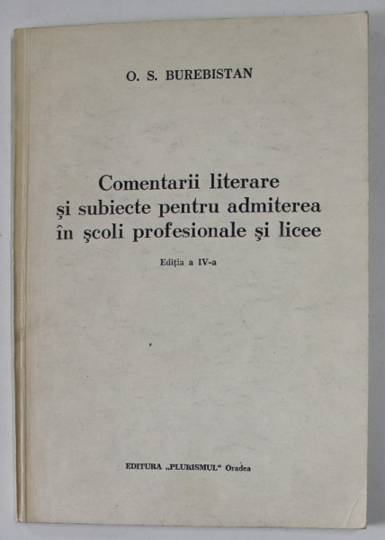 COMENTARII LITERARE SI SUBIECTE PENTRU ADMITEREA IN SCOLI PROFESIONALE SI LICEE de O.S . BUREBISTAN , 1994