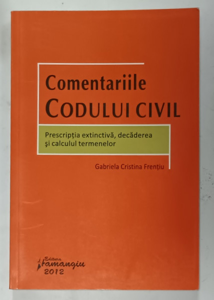 COMENTARIILE CODULUI CIVIL de GABRIELA CRISTIAN FRENTIU , 2012