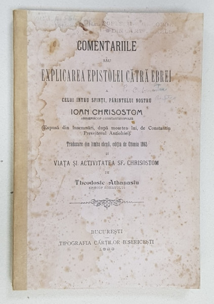 COMENTARIILE SAU EXPLICAREA EPISTOLEI CATRA EBREI A CELUI INTRU SFINTI , PARINTELUI NOSTRU IOAN CHRISOSOTOM , 1923 ,PREZINTA HALOURI DE APA SI URME DE UZURA *