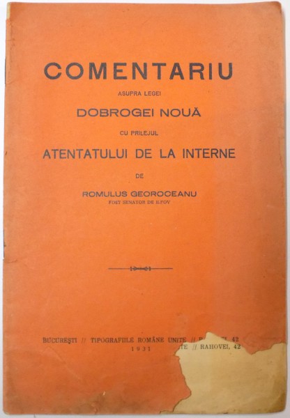 COMENTARIU ASUPRA LEGEI DOBROGEI NOUA CU PRILEJUL ATENTATULUI DE LA INTERNE de ROMULUS GEOROCEANU , 1931