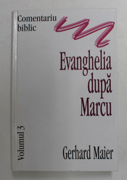 COMENTARIU BIBLIC , VOLUMUL 3 : EVANGHELIA DUPA MARCU de GERHARD MAIER, 1999