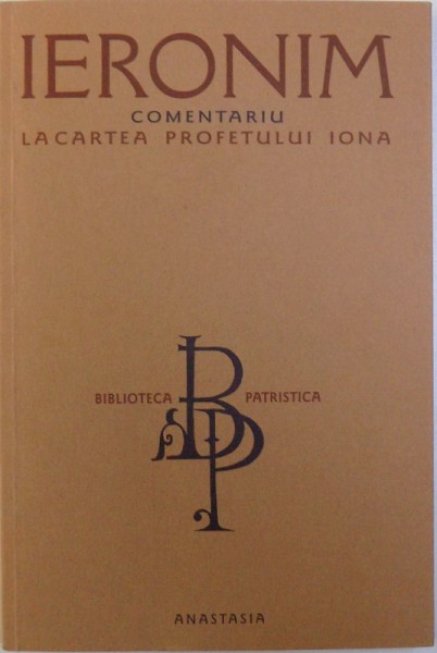 COMENTARIU LA CARTEA PROFETULUI IONA de IERONIM , 2004