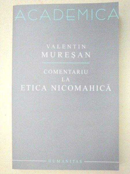 COMENTARIU LA ETICA NICOMAHICA-VALENTIN MURESAN  EDITIA A 2-A  2007