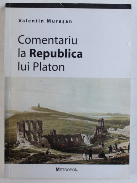 COMENTARIU LA REPUBLICA LUI PLATON de VALENTIN MURESAN , 2000 * PREZINTA HALOURI DE APA