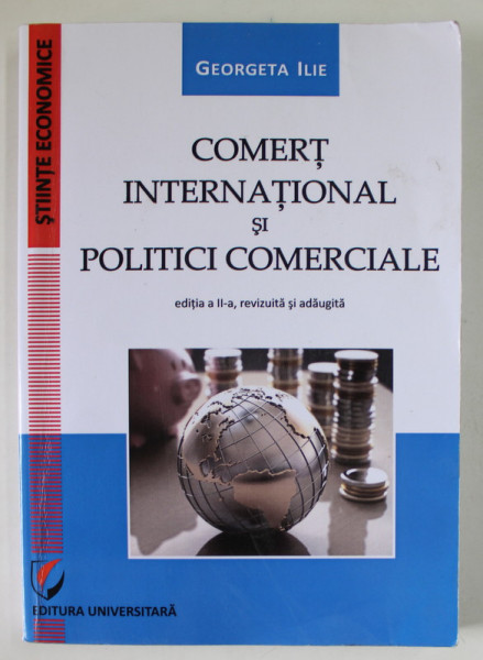 COMERT INTERNATIONAL SI POLITICI ECONOMICE de GEORGETA ILIE , 2015, PREZINTA PETE SI URME DE UZURA