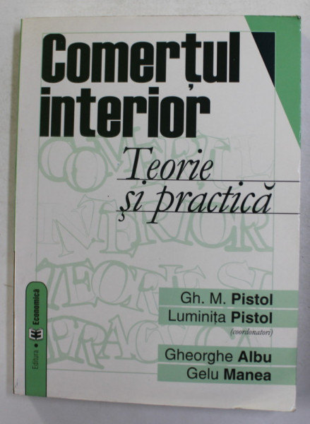 COMERTUL INTERIOR - TEORIE SI PRACTICA de GH. M. PISTOL si  LUMINITA PISTOL ,  2004