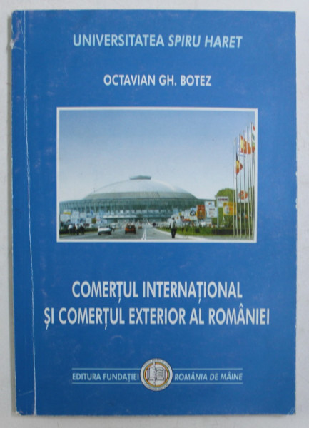 COMERTUL INTERNATIONAL SI COMERTUL EXTERIOR AL ROMANIEI de OCTAVIAN GH. BOTEZ , 2001