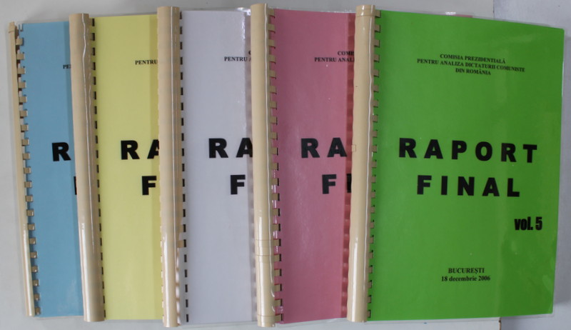 COMISIA PREZIDENTIALA PENTRU ANALIZA DICTATURII COMUNISTE , RAPORT FINAL , VOLUMELE I - V , 2006