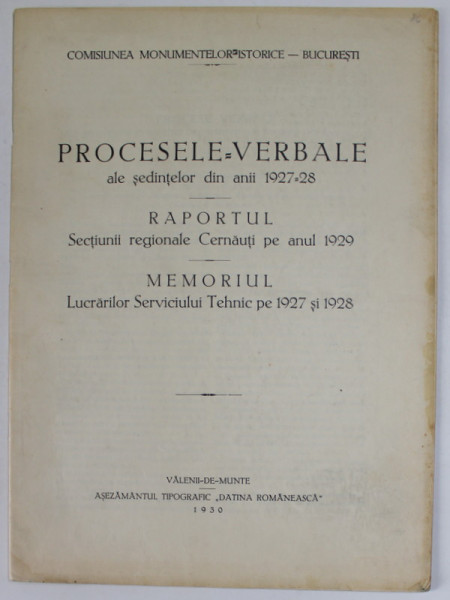 COMISIUNEA MONUMENTELOR ISTORICE - BUCURESTI , PROCESE VERBALE ALE SEDINTELOR DIN ANII 1927 -1928 , RAPORTUL SECTIUNII REGIONALE CERNAUTI PE NAUL 1929 , MEMORIUL ..APARUTA 1930