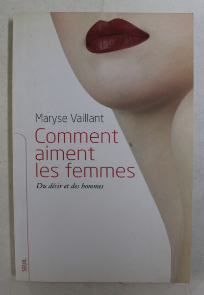 COMMENT AIMENT LES FEMMES  - DU DESIR ET DES HOMMES par MARYSE VAILLANT , 2006