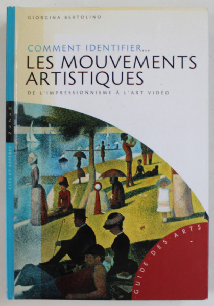 COMMENT IDENTIFIER ...LES MOUVEMENTS ARTISTIQUES , DE L 'IMPRESSIONISME A L 'ART VIDEO par GIORGINA BERTOLINO , 2005