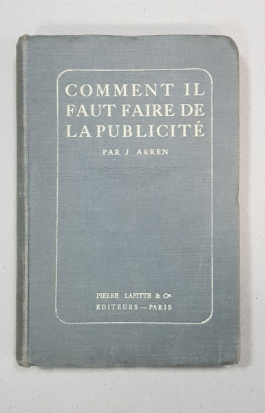 COMMENT IL FAUT FAIRE DE LA PUBLICITE par J. ARREN - PARIS, 1912