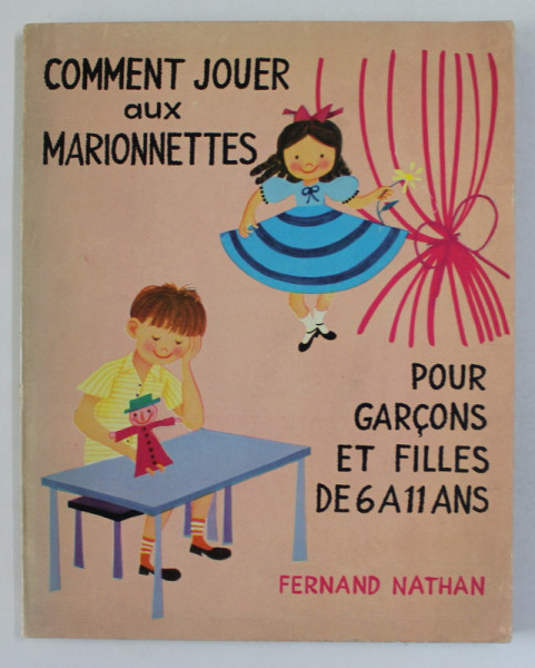 COMMENT JOUER AUX MARIONNETTES ,. POUR GARCONS ET FILLES DE 6 A 11 ANS par FERNAND NATHAN , 1957