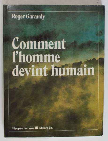 COMMENT L 'HOMME DEVINT HUMAIN par ROGER GARAUDY , 1979