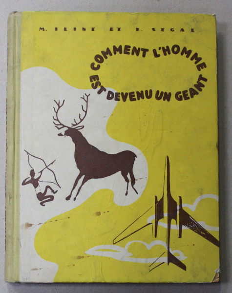 COMMENT L 'HOMME EST DEVENU UN GEANT par M. ILINE et E. SEGAL , ANII '50
