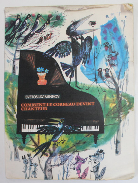 COMMENT LE CORBEAU DEVINT CHANTEUR par SVETOSLAV MINKOV , illustrations par NIKOLAI STOIANOV , ANII '80 , PREZINTA URME DE UZURA SI DE INDOIRE