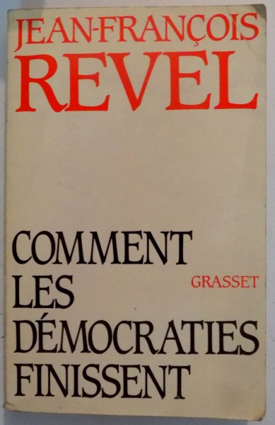 COMMENT LES DEMOCRATIES FINISSENT par JEAN-FRANCOIS REVEL , 1983