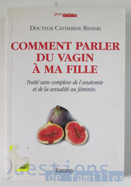 COMMENT PARLER DU VAGIN A MA FILLE par DOCTEUR CATHERINE RINIERI , TRAITE SANS COMPLEXE DE L 'ANATOMIE ET DE LA SEXUALITE AU FEMININ , 2006