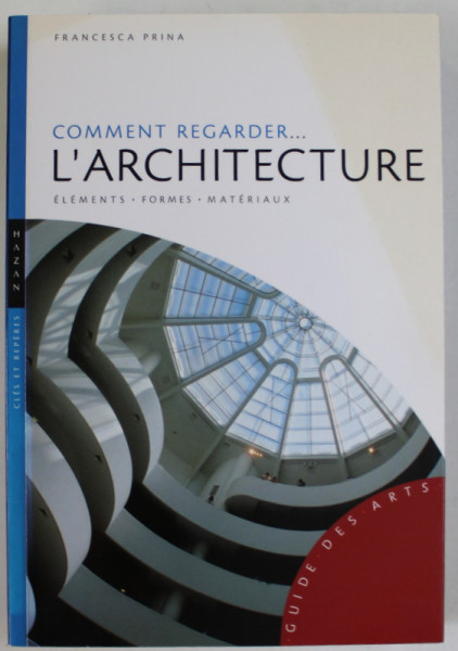 COMMENT REGARDER ...L 'ARCHITECTURE , ELEMENTS , FORMES , MATERIAUX par FRANCESCA PRINA , 2009