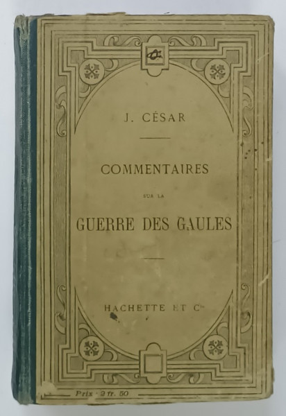 COMMENTAIRES SUR LA GUERRE DES GAULES par JULES CESAR , TEXT LATIN , NOTE IN LIMBA FRANCEZA , 1908, PREZINTA  URME DE UZURA