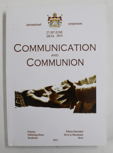 COMMUNICATION AND COMMUNION , INTERNATIONAL SYMPOSIUM , 27 - 28 th JUNE , DEVA , 2014