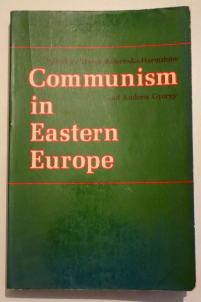 COMMUNISM IN EASTERN EUROPE edited by TERESA RAKOWSKA-HARMSTONE and ANDREW GYORGY, 1979
