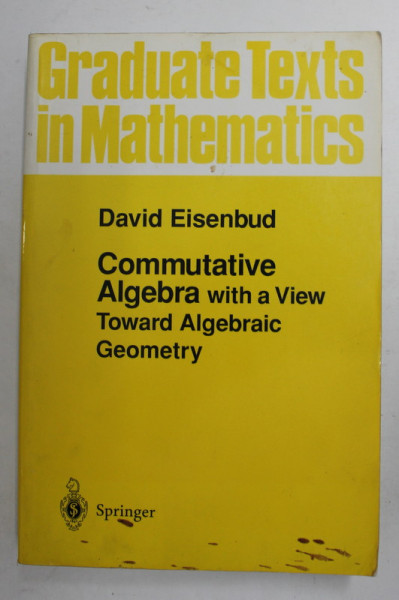 COMMUTATIVE ALGEBRA WITH A VIEW TOWARD ALGEBRAIC GEOMETRY by DAVID EISENBUD , WITH 90 ILLUSTRATIONS , 1994 , PREZINTA PETE SI URME DE UZURA