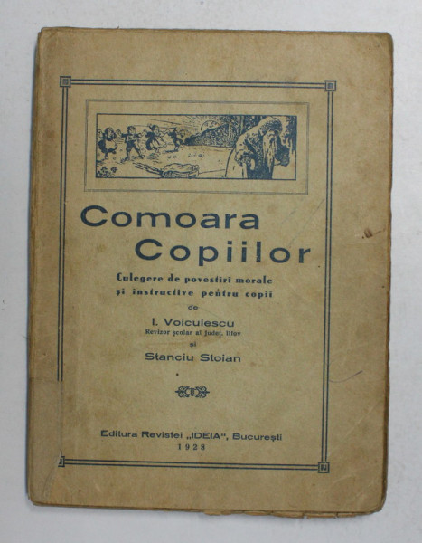 COMOARA COPIILOR - CULEGERE DE POVESTIRI MORALE SI INSTRUCTIVE PENTRU COPII de I. VOICULESCU , 1928 , LIPSA PAGINA DE TITLU *
