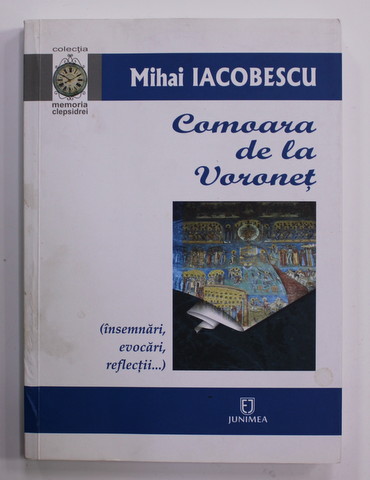 COMOARA DE LA VORONET de MIHAI IACOBESCU  ( INSEMNARI , EVOCARI , REFLECTII ...) , 2016 , DEDICATIE