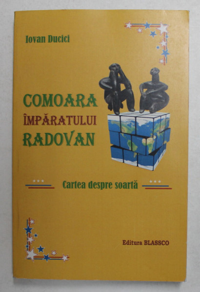 COMOARA IMPARATULUI RADOVAN de IOVAN DUCICI , CARTEA DESPRE SOARTA , ANII '2000