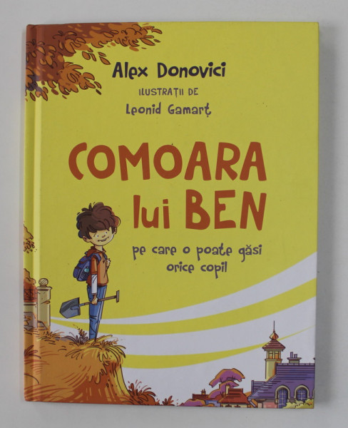 COMOARA LUI BEN PE CARE O POATE GASI ORICE COPIL de ALEX DONOVICI , ilutsratii de LEONID GAMART , 2020