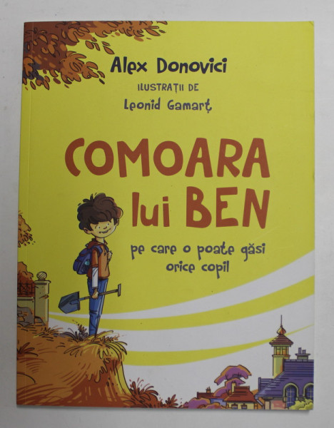 COMOARA LUI BEN , PE CARE O POATE GASI ORICE COPIL , ilustratii de LEONID GAMART , de ALEX DONOVICI , 2019 *EDITIE BROSATA