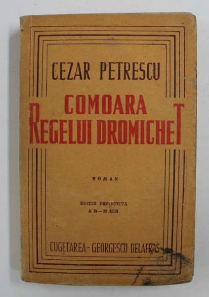 COMOARA REGELUI DROMICHET - roman de CEZAR PETRESCU , EDITIE DEFINITIVA , 1947