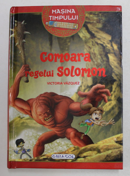 COMOARA REGELUI SOLOMON , SERIA ' MASINA TIMPULUI ' de VICTORIA VAZQUEZ , ilustratii de CARLOS JIMENEZ , 2019