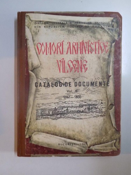 COMORI ARHIVISTICE , CATALOGUL  DOCUMENTELOR DE LA ARHIVELE STATULUI DIN RAMNICU VALCEA , 1464 - 1800 , VOL II , 1985
