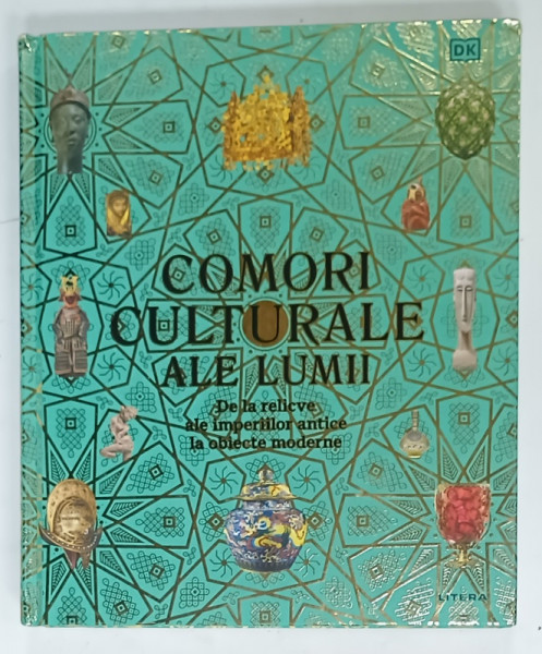 COMORI CULTURALE ALE LUMII , DE LA RELICVE ALE IMPERIILOR ANTICE AL OBIECTE MODERNE , 2024, ALBUM BOGAT ILUSTRAT