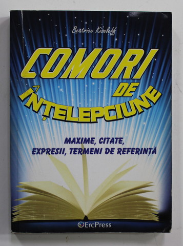 COMORI DE INTELEPCIUNE - MAXIME , CITATE , EXPRESII , TERMENI DE REFERINTA de BEATRICE KISELEFF , ANII '2000 , DEDICATIE *