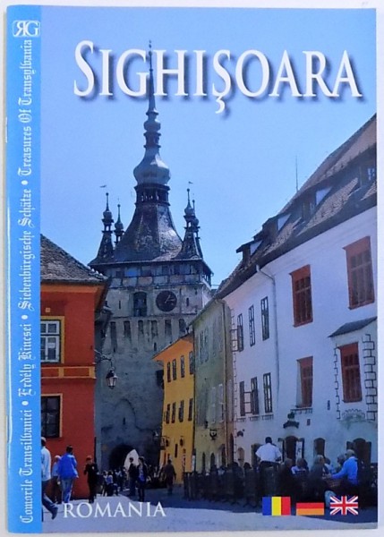 COMORILE TRANSILVANIEI : SIGHISOARA , GHID TURISTIC ILUSTRAT IN ROMANA , GERMANA , ENGLEZA , 2011