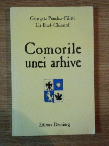 COMORILE UNEI ARHIVE de GEORGETA PENELEA - FILITTI , LIA BRAD - CHISACOF , 1996