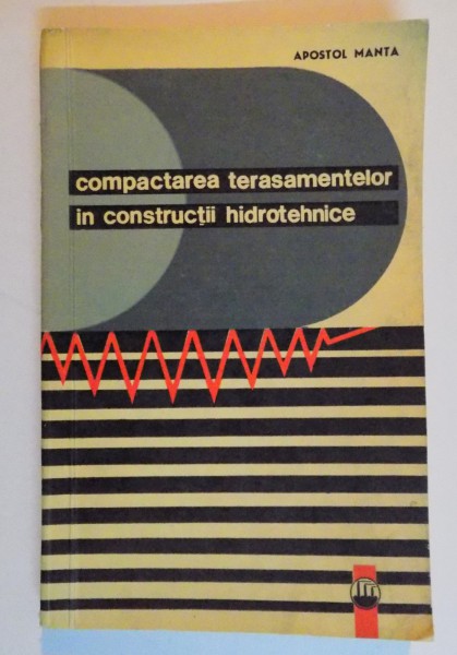 COMPACTAREA TERASAMENTELOR IN CONSTRUCTII HIDROTEHNICE de APOSTOL MANTA , 1968
