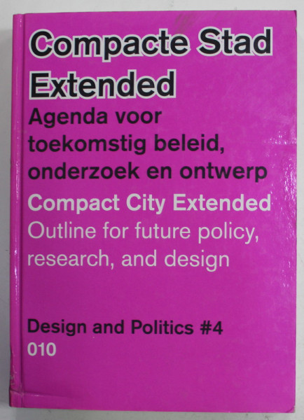 COMPACTE STAD EXTENDED / COMPACT CITY EXTENDED , OUTLINE FOR FUTURE POLICY , RESEARCH , AND DESIGN , EDITIE IN OLANDEZA SI ENGLEZA , 2011