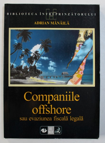 COMPANIILE OFFSHORE SAU EVAZIUNEA FISCALA LEGALA de ADRIAN MANAILA , 1999