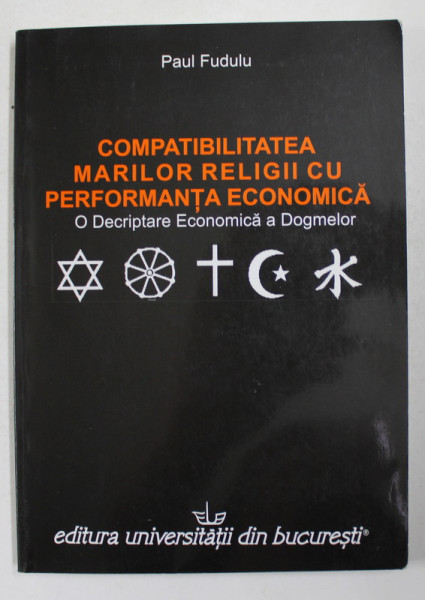 COMPATIBILITATEA MARILOR RELIGII CU PERFORMANTA ECONOMICA - O DECRIPTARE ECONOMICA A DOGMELOR de PAUL FUDULU  , 2010, PREZINTA SUBLINIERI CU CREIONUL *