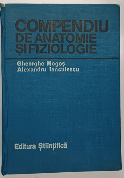COMPENDIU DE ANATOMIE SI FIZIOLOGIE- GHEORGHE MOGOS  SI ALEXANDRU IANCULESCU
