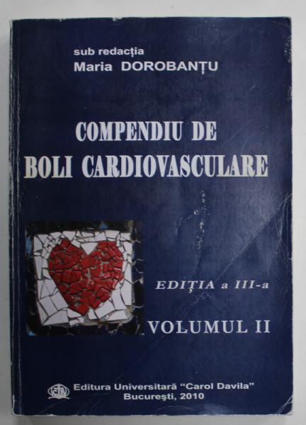 COMPENDIU DE BOLI CARDIOVASCULARE , VOLUMUL II , sub redactia MARIA DOROBANTU , 2010 , PREZINTA INSEMNARI *