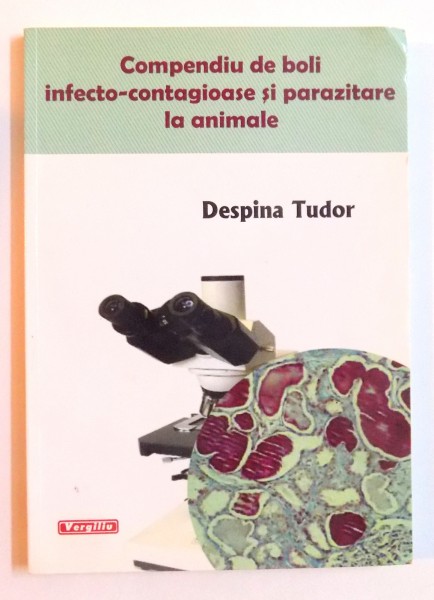 COMPENDIU DE BOLI  INFECTO  - CONTAGIOASE SI PARAZITARE LA ANIMALE de DESPINA TUDOR , 2009